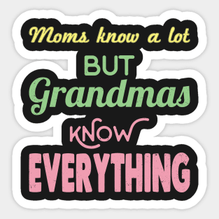 Mom's know a lot but grandmas know everything Sticker